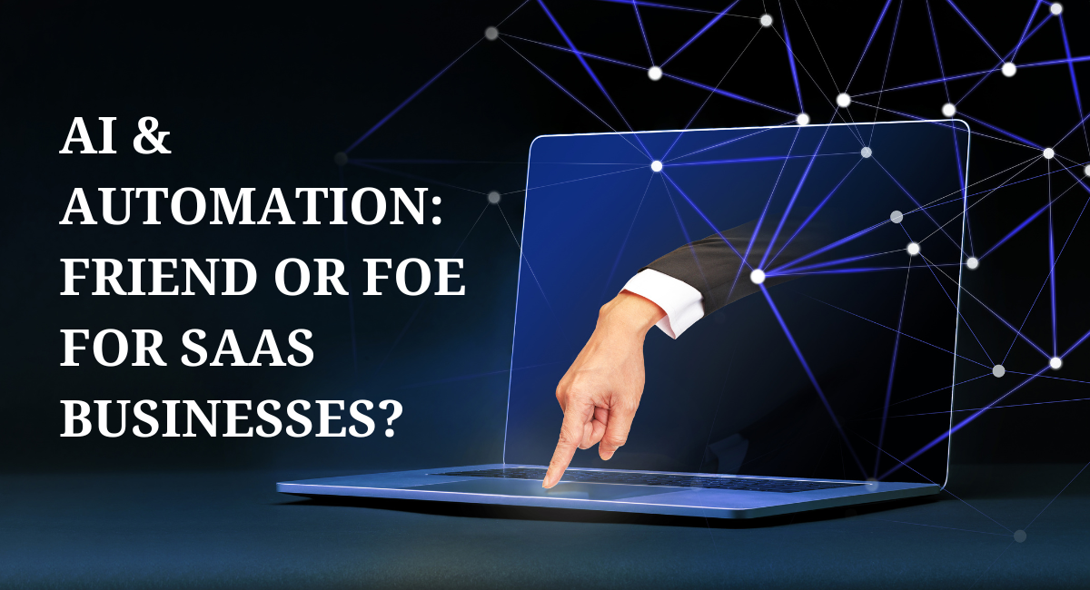 AI and Automation in SaaS: Friend or Foe for Businesses?