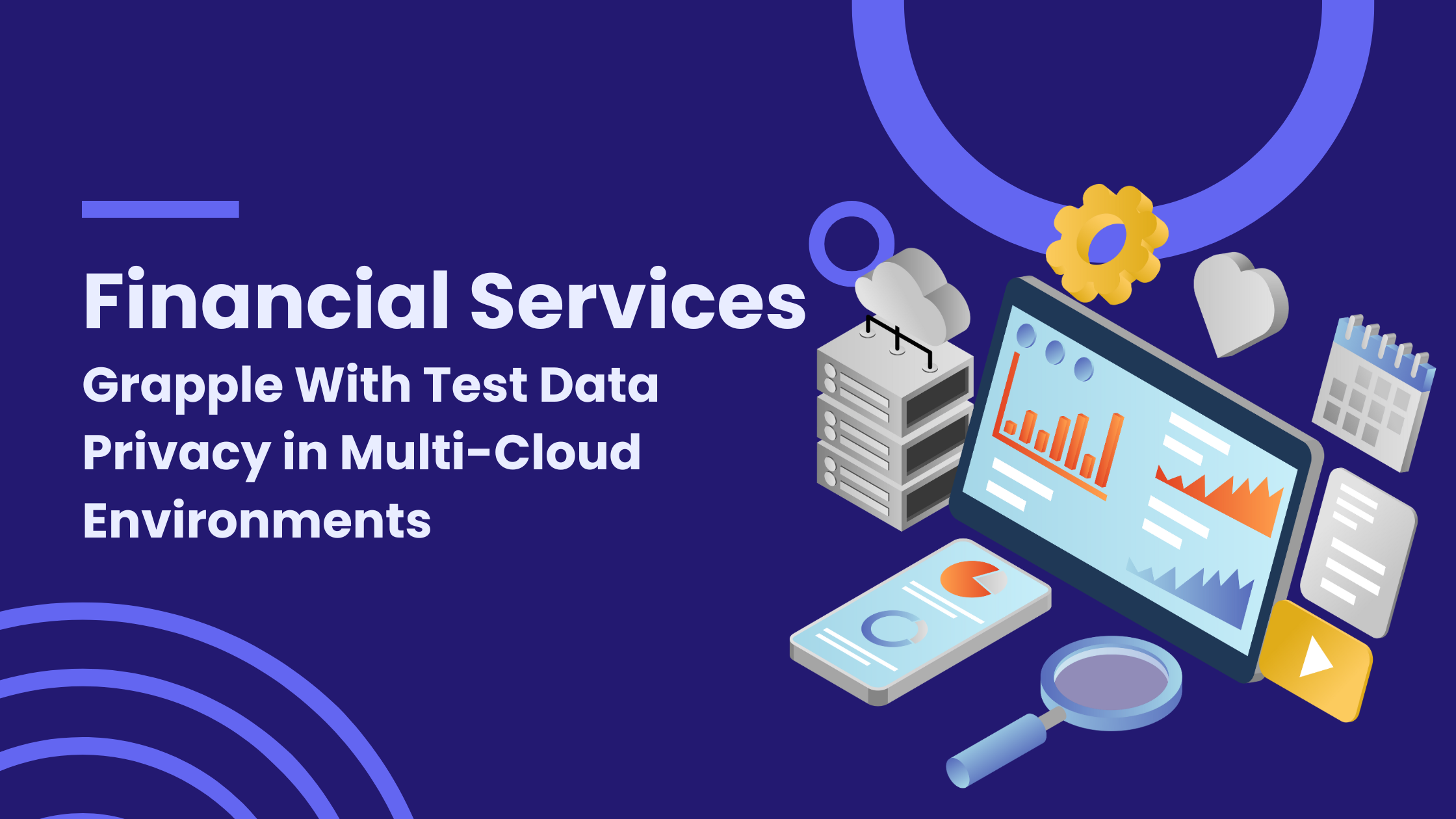 Financial Services Grapple With Test Data Privacy in Multi-Cloud Environments