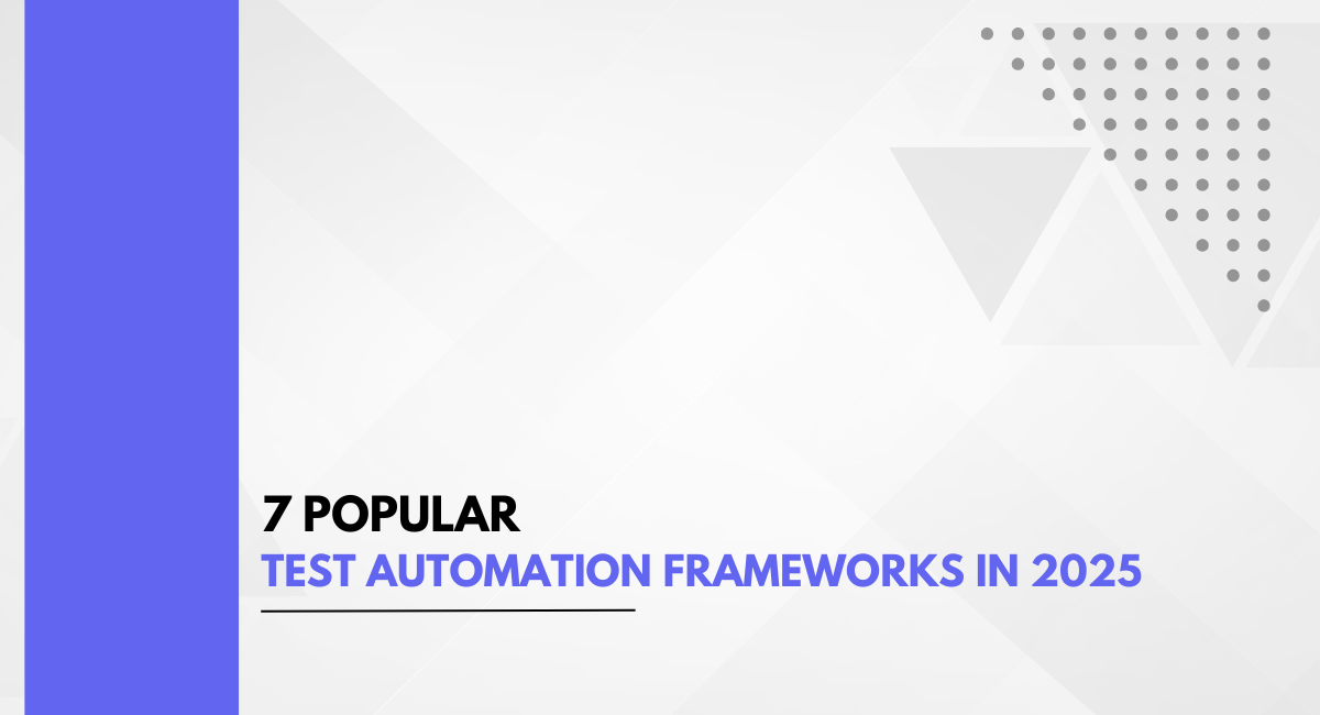 7 Popular Test Automation Frameworks In 2025