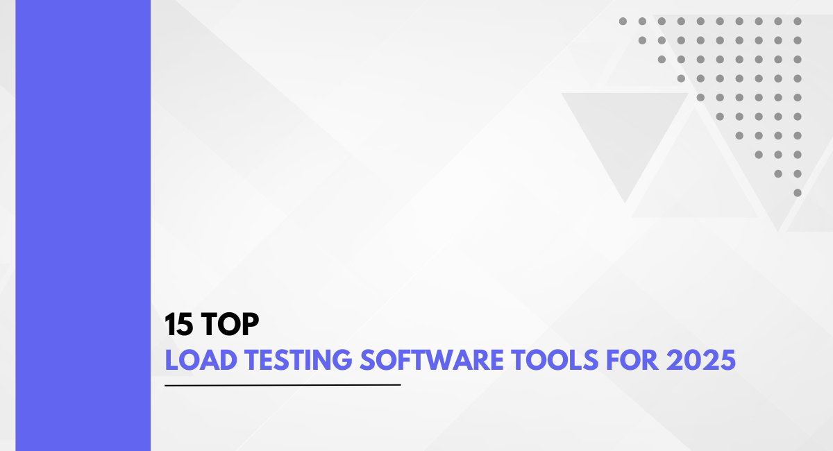 15 Top Load Testing Software Tools for 2025
