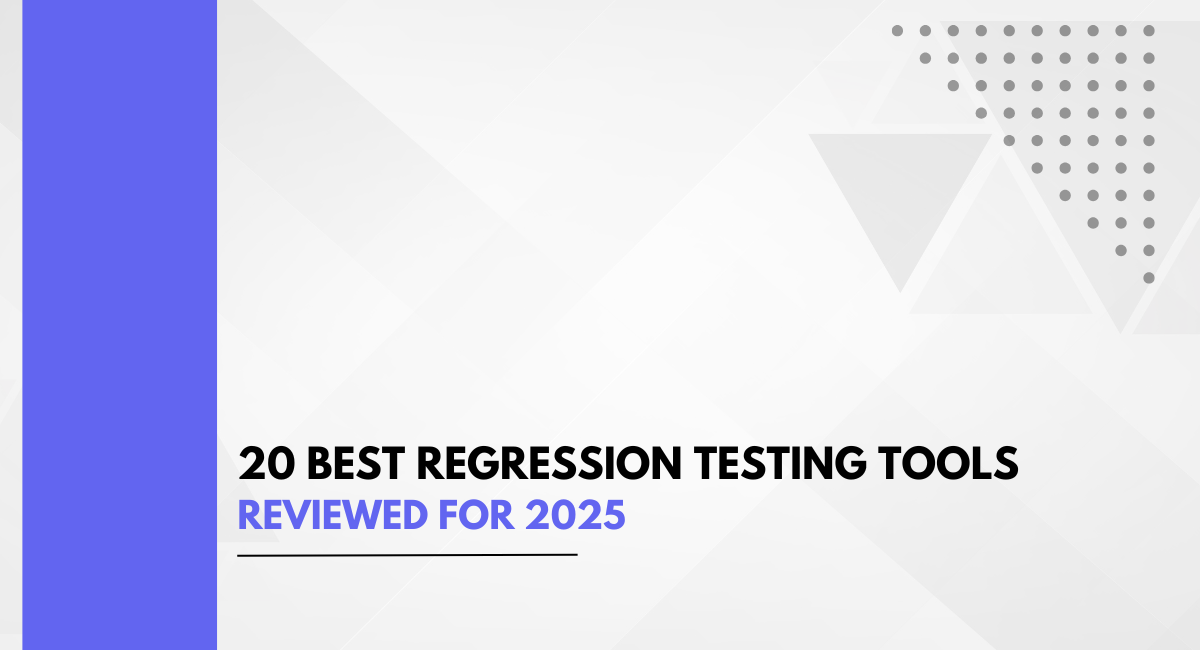 20 Best Regression Testing Tools Reviewed for 2025