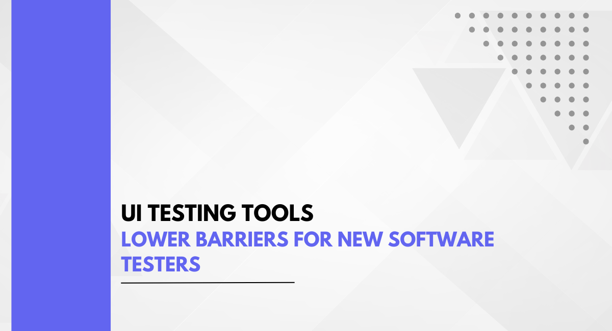 UI Testing Tools Lower Barriers for New Software Testers
