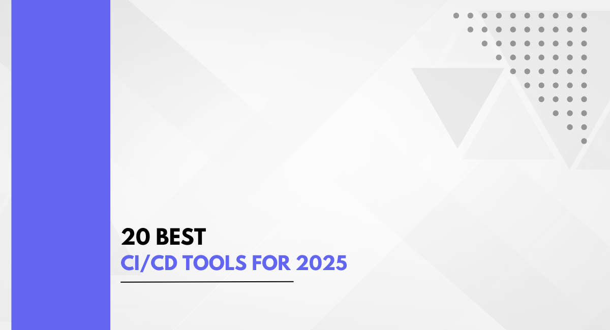 20 Best CI/CD Tools for 2025