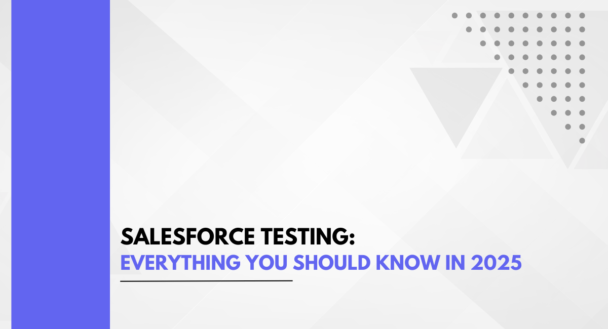 Salesforce Testing: Everything You Should Know in 2025